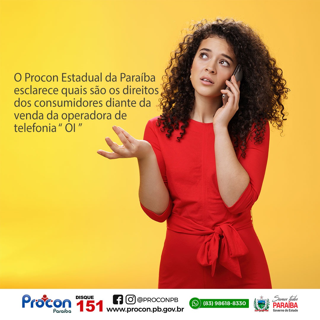 O Procon Estadual da Paraíba esclarece quais são os direitos dos consumidores diante da venda da operadora de telefonia “ OI ”